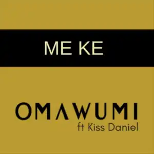 Omawumi - Me Ke ft. Kiss Daniel